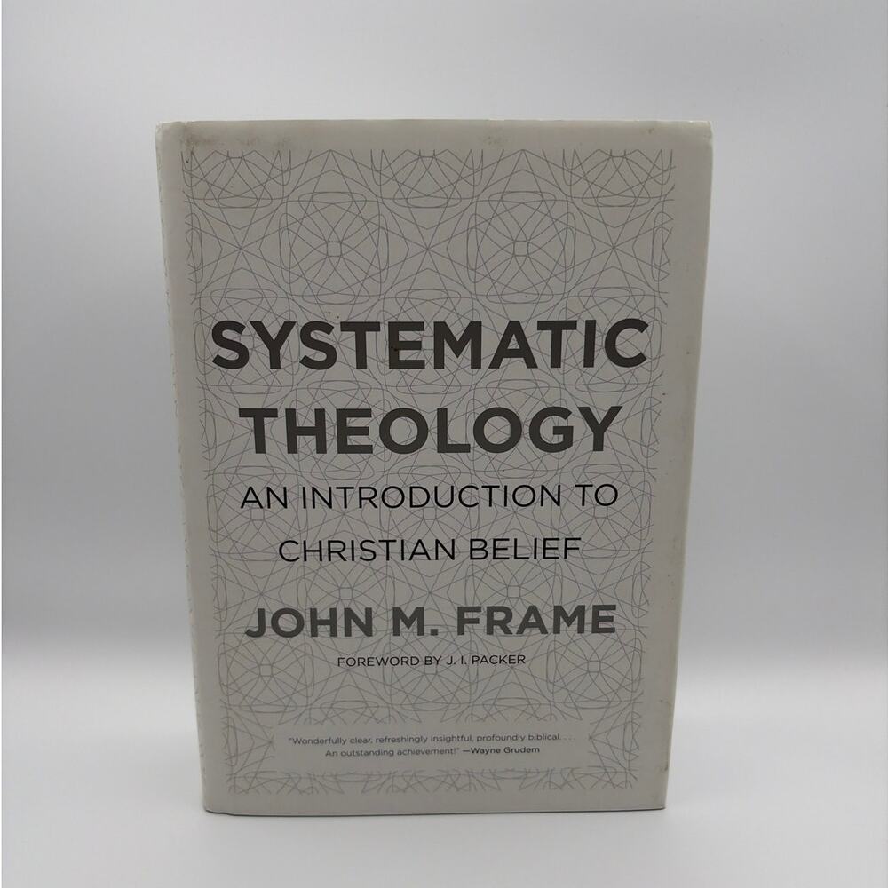 Systematic Theology An Introduction to Christian Belief John M. Frame Hardbound
